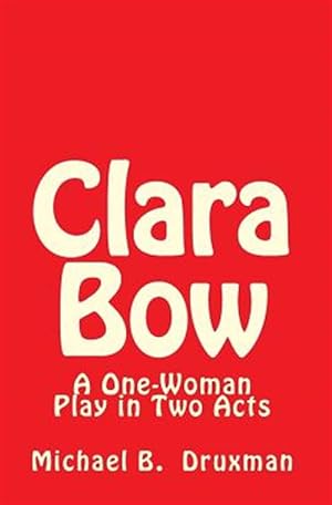Seller image for Clara Bow : A One-Woman Play in Two Acts for sale by GreatBookPrices