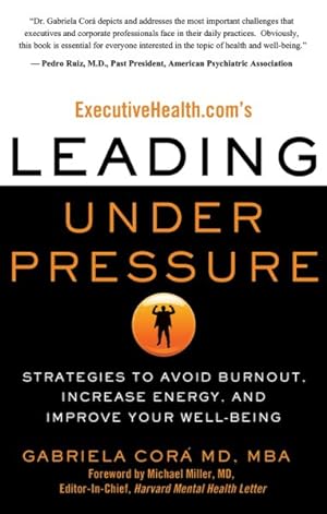Image du vendeur pour ExecutiveHealth.com's Leading Under Pressure : Strategies to Avoid Burnout, Increase Energy, and Improve Your Well-Being mis en vente par GreatBookPrices