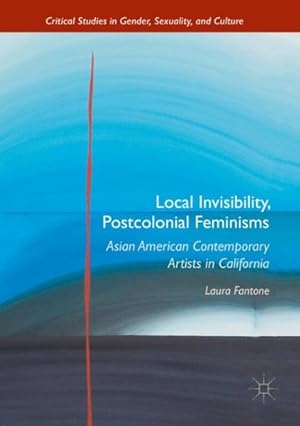 Bild des Verkufers fr Local Invisibility, Postcolonial Feminisms: Asian American Contemporary Artists in California zum Verkauf von GreatBookPrices