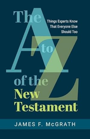 Bild des Verkufers fr The A to Z of the New Testament : Things Experts Know That Everyone Else Should Too zum Verkauf von AHA-BUCH GmbH