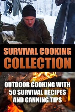 Seller image for Survival Cooking Collection : Outdoor Cooking With 50 Survival Recipes and Canning Tips for sale by GreatBookPrices