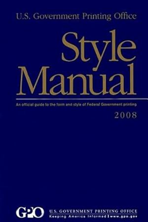 Bild des Verkufers fr U.s. Government Printing Office Style Manual 2008 : An Official Guide to the Form and Style of Federal Government Printing zum Verkauf von GreatBookPrices