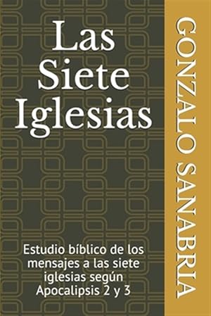 Bild des Verkufers fr Las Siete Iglesias: Estudio bblico de los mensajes a las siete iglesias segn Apocalipsis 2 y 3 zum Verkauf von GreatBookPrices