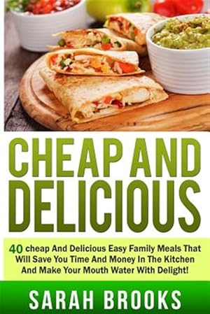 Image du vendeur pour Cheap and Delicious: 40 Cheap and Delicious Easy Family Meals That Will Save You mis en vente par GreatBookPrices