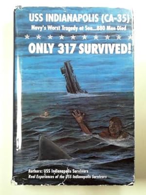 Seller image for Only 317 survived! : USS Indianapolis (CA-35) Navy's worst tragedy at sea. 880 men died for sale by Cotswold Internet Books