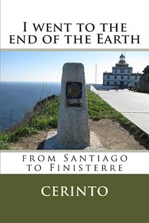 Imagen del vendedor de I Went to the End of the Earth : From Santiago to Finisterre a la venta por GreatBookPrices