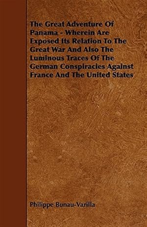 Seller image for Great Adventure of Panama : Wherein Are Exposed Its Relation to the Great War and Also the Luminous Traces of the German Conspiracies Against France and the United States for sale by GreatBookPrices