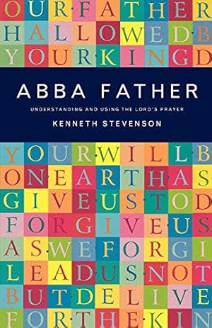 Bild des Verkufers fr Abba Father: Understanding and Using the Lord's Prayer zum Verkauf von WeBuyBooks