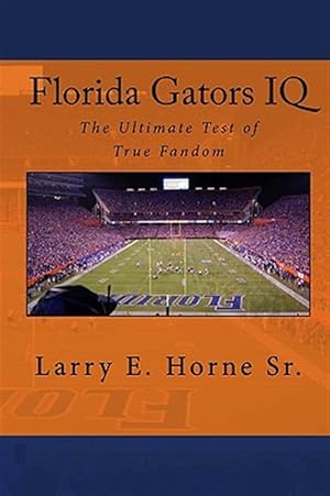 Image du vendeur pour Florida Gators IQ : The Ultimate Test of True Fandom mis en vente par GreatBookPrices