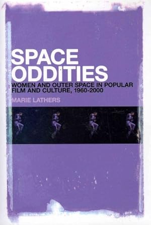 Imagen del vendedor de Space Oddities : Women and Outer Space in Popular Film and Culture, 1960-2000 a la venta por GreatBookPrices