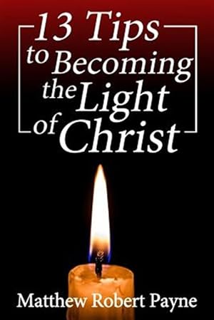 Bild des Verkufers fr 13 Tips to Becoming the Light of Christ zum Verkauf von GreatBookPrices