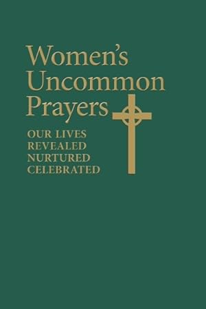Imagen del vendedor de Women's Uncommon Prayers : Our Lives Revealed, Nurtured, Celebrated a la venta por GreatBookPrices