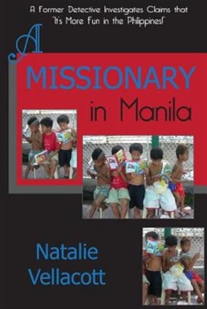 Seller image for Missionary in Manila : A Former Detective Investigates Claims That It's More Fun in the Philippines! for sale by GreatBookPrices