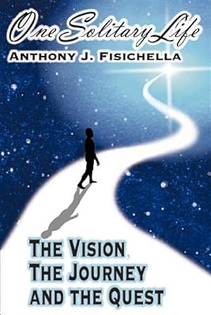 Seller image for One Solitary Life : The Vision, the Journey And the Quest for sale by GreatBookPrices