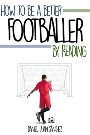 Imagen del vendedor de How to Be a Better Footballer by Reading a la venta por GreatBookPrices