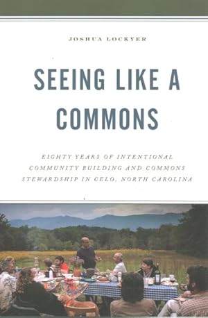Immagine del venditore per Seeing Like a Commons : Eighty Years of Intentional Community Building and Commons Stewardship in Celo, North Carolina venduto da GreatBookPrices