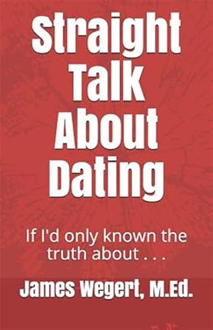 Seller image for Straight Talk About Dating : If I'd Only Known the Truth About . . . for sale by GreatBookPrices