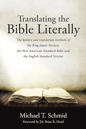 Immagine del venditore per Translating the Bible Literally : The History and Translation Methods of the King James Version, the New American Standard Bible and the English Standard Version venduto da GreatBookPrices