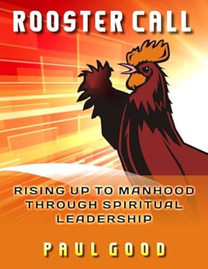 Seller image for Rooster Call : Rising Up to Manhood Through Spiritual Leadership for sale by GreatBookPrices