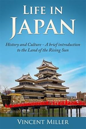 Seller image for Life in Japan: History and Culture: A Brief Introduction to the Land of the Rising Sun for sale by GreatBookPrices