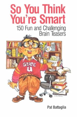 Imagen del vendedor de So You Think You're Smart : 150 Fun and Challenging Brain Teasers a la venta por GreatBookPrices