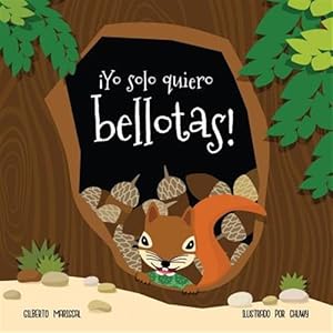 Seller image for Yo solo quiero bellotas!: Aprende con Mina a probar alimentos nuevos -Language: spanish for sale by GreatBookPrices