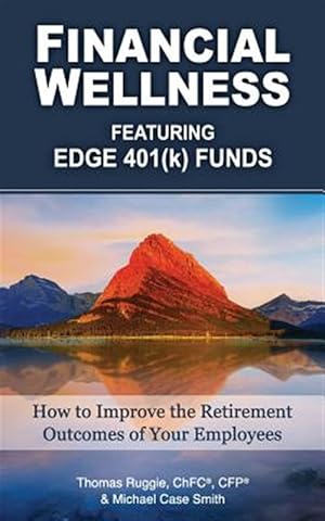 Bild des Verkufers fr Financial Wellness Featuring Edge 401(k) Funds: How to Improve the Retirement Outcomes of Your Employees zum Verkauf von GreatBookPrices