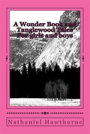 Seller image for Wonder Book and Tanglewood Tales : For Girls and Boys for sale by GreatBookPrices