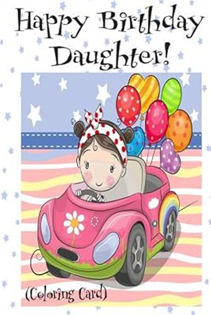 Image du vendeur pour HAPPY BIRTHDAY DAUGHTER! (Coloring Card): Personalized Birthday Card for Girls! mis en vente par GreatBookPrices