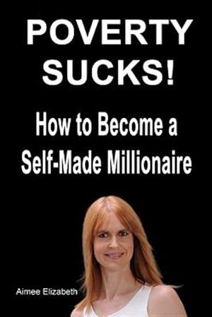 Image du vendeur pour Poverty Sucks! How to Become a Self-Made Millionaire mis en vente par GreatBookPrices