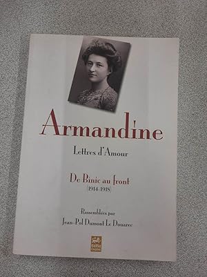 Seller image for Armandine : Lettres d'Amour - De Binic au Front (1914-1915) - (Envoi autographe de Jean-Pol Dumont Le Douarec) for sale by Dmons et Merveilles