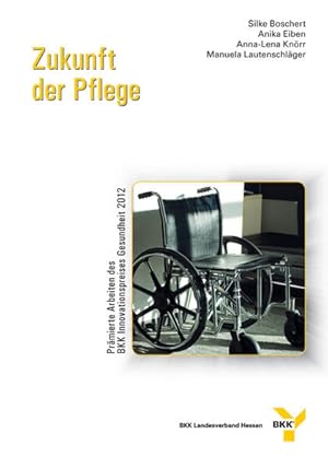 Seller image for Zukunft der Pflege. Prmierte Arbeiten des BKK Innovationspreises Gesundheit 2012: Prmierte Arbeiten des BKK Innovationspreises Gesundheit 2012. . Hessen (BKK-Innovationspreis Gesundheit) for sale by Versandantiquariat Felix Mcke