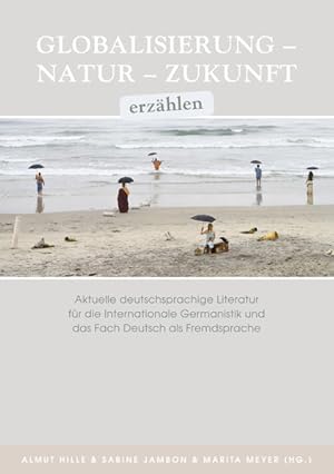 Bild des Verkufers fr Globalisierung ? Natur ? Zukunft erzhlen: Aktuelle deutschsprachige Literatur fr die Internationale Germanistik und das Fach Deutsch als Fremdsprache zum Verkauf von Versandantiquariat Felix Mcke