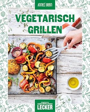 Bild des Verkufers fr Einfach lecker: Vegetarisch Grillen zum Verkauf von Versandantiquariat Felix Mcke