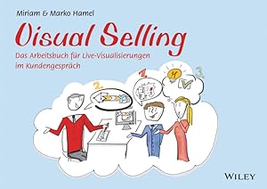 Imagen del vendedor de Visual Selling: Das Arbeitsbuch fr Live-Visualisierungen im Kundengesprch a la venta por Versandantiquariat Felix Mcke