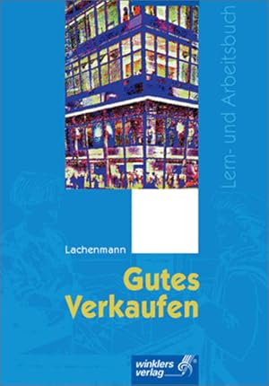 Bild des Verkufers fr Gutes Verkaufen: Lern- und Arbeitsbuch fr den handlungsorientierten Unterricht in Warenverkaufskunde zum Verkauf von Versandantiquariat Felix Mcke