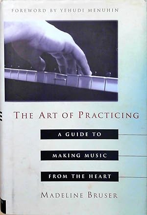 Imagen del vendedor de The Art of Practicing: A Guide to Making Music from the Heart a la venta por Berliner Bchertisch eG