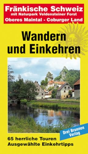 Seller image for Wandern und Einkehren Frnkische Schweiz: mit Naturpark Veldensteiner Forst, Oberes Maintal, Coburger Land: 56 herrliche Touren. Ausgewhlte Einkehrtipps for sale by Versandantiquariat Felix Mcke