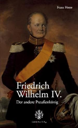 Friedrich Wilhelm IV. Der andere Preußenkönig Der andere Preußenkönig