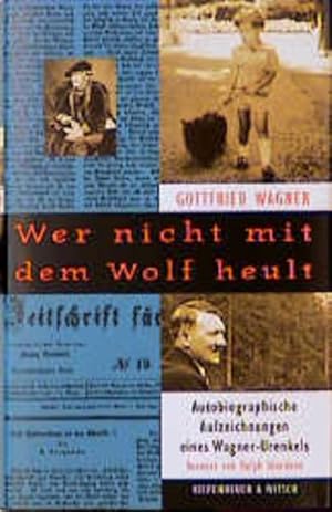 Seller image for Wer nicht mit dem Wolf heult. Autobiographische Aufzeichnungen eines Wagner-Urenkels for sale by Versandantiquariat Felix Mcke