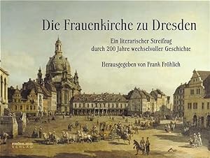 Bild des Verkufers fr Die Frauenkirche zu Dresden: Ein literarischer Streifzug durch 200 Jahre wechselvoller Geschichte zum Verkauf von Versandantiquariat Felix Mcke