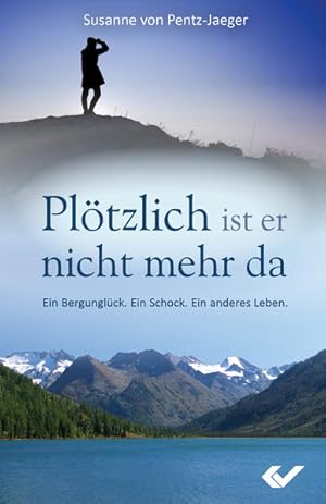 Immagine del venditore per Pltzlich ist er nicht mehr da: Ein Bergunglck. Ein Schock. Ein anderes Leben. venduto da Versandantiquariat Felix Mcke