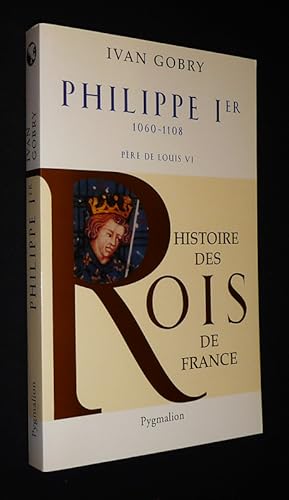 Seller image for Histoire des Rois de France : Philippe Ier, 1060-1108, pre de Louis VI for sale by Abraxas-libris