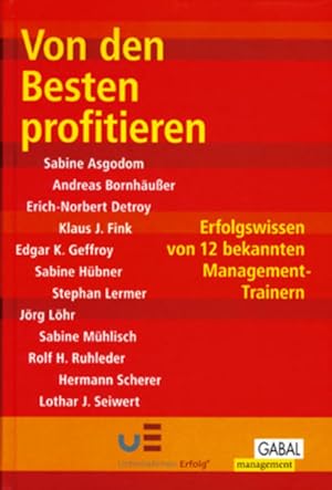 Seller image for Von den Besten profitieren: Erfolgswissen von 12 bekannten Management-Autoren (Gabal Management) for sale by Versandantiquariat Felix Mcke