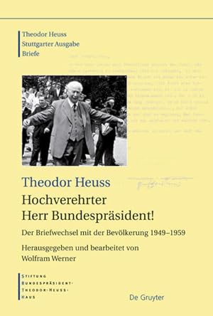 Seller image for Theodor Heuss - Briefe: Hochverehrter Herr Bundesprsident! Der Briefwechsel mit der Bevlkerung 1949-1959 for sale by Versandantiquariat Felix Mcke