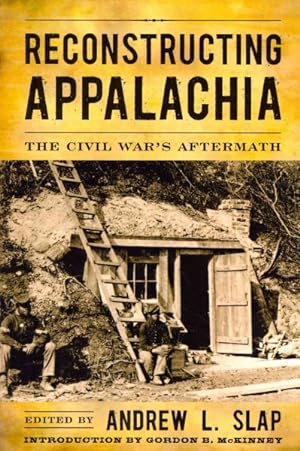 Image du vendeur pour Reconstructing Appalachia : The Civil War's Aftermath mis en vente par GreatBookPrices