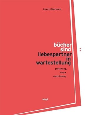 Bild des Verkufers fr Bcher sind Liebespartner in Wartestellung: Gestaltung, Druck und Bindung: gestaltung, druck, bindung zum Verkauf von Versandantiquariat Felix Mcke