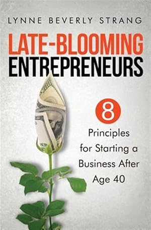 Seller image for Late-Blooming Entrepreneurs: Eight Principles for Starting a Business After Age 40 for sale by GreatBookPrices