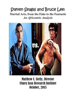 Seller image for Steven Seagal and Bruce Lee: Martial Arts, from the Fake to the Fantastic: An Africentric Analysis for sale by GreatBookPrices