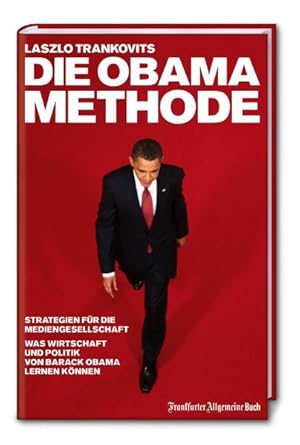 Seller image for Die Obama-Methode: Strategien fr die Mediengesellschaft. Was Wirtschaft und Politik von Barack Obama lernen knnen for sale by Versandantiquariat Felix Mcke